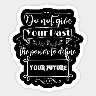 Do not give your past the power to define your future white Sticker